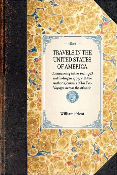 Travels the United States of America: Commencing Year 1793 and Ending 1797, with Author's Journals his Two Voyages Across Atlantic