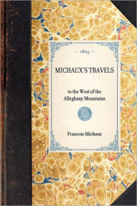 Title: Michaux's Travels: to the West of the Alleghany Mountains, Author: François André Michaux