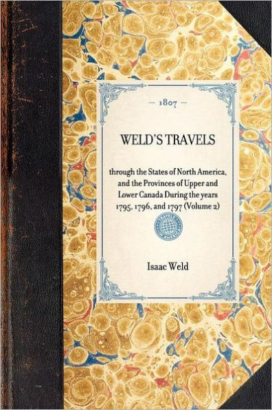 Weld's Travels: through the States of North America, and Provinces Upper Lower Canada During years 1795, 1796, 1797 (Volume 2)