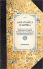 Ashe's Travels in America: Performed in 1806, for the Purpose of Exploring the Rivers Alleghany, Monongahela, Ohio, and Mississippi, and Ascertaining the Produce and Condition of their Banks and Vicinity (Volume 1)