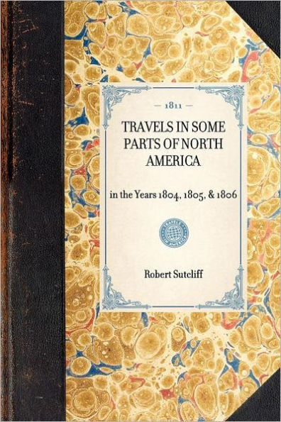 Travels in Some Parts of North America: in the Years 1804, 1805, & 1806