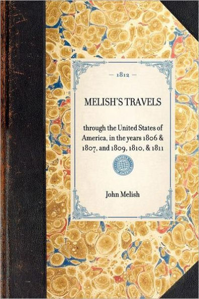 Melish's Travels: through the United States of America, years 1806 & 1807, and 1809, 1810, 1811