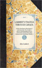 Lambert's Travels through Canada: and the United States of North America, in the years 1806, 1807, & 1808, to which are Added Biographical Notices and Anecdotes of some of the Leading Characters in the United States (Volume 1)
