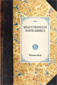 Title: Mead's Travels in North America, Author: Whitman Mead