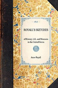 Royall's Sketches: of History, Life, and Manners the United States