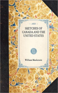 Title: Sketches of Canada and the United States, Author: William Lyon Mackenzie