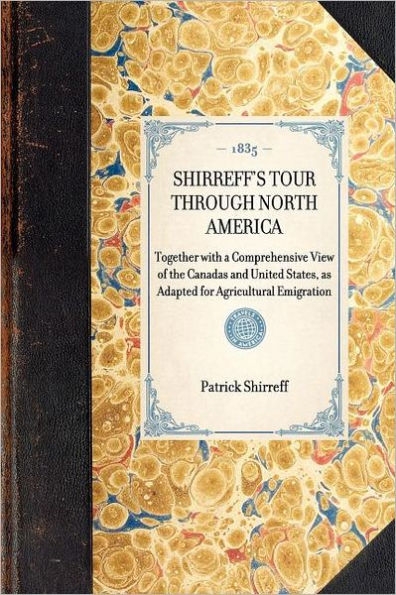 Shirreff's Tour through North America: Together with a Comprehensive View of the Canadas and United States, as Adapted for Agricultural Emigration