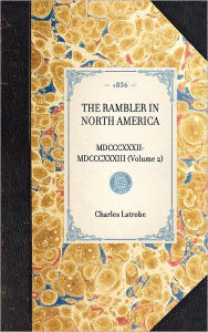 Title: Rambler in North America (Vol 2): MDCCCXXXII-MDCCCXXXIII (Volume 2), Author: Charles Joseph Latrobe