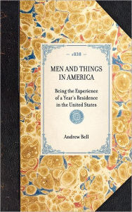 Title: Men and Things in America: Being the Experience of a Year's Residence in the United States, Author: Andrew Bell