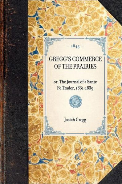 Gregg's Commerce of The Prairies: or, Journal a Sante Fe Trader, 1831-1839