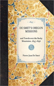Title: De Smet's Oregon Missions: Reprint of New York Edition, 1847, Author: Art Martone