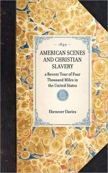 American Scenes and Christian Slavery: a Recent Tour of Four Thousand Miles in the United States