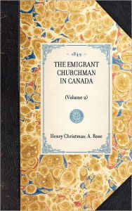 Title: Emigrant Churchman in Canada (volume 2): (Volume 2), Author: Henry Christmas