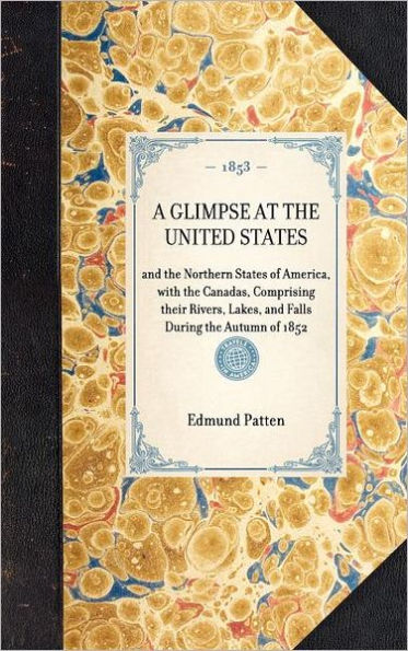 Glimpse at the United States: and the Northern States of America, with the Canadas, Comprising their Rivers, Lakes, and Falls During the Autumn of 1852