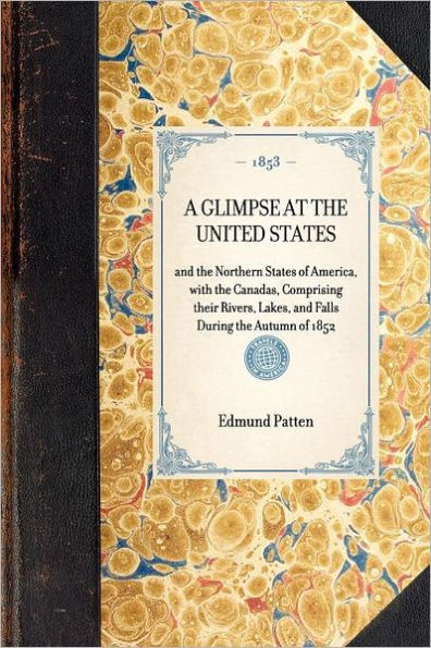 Glimpse at the United States: and the Northern States of America, with the Canadas, Comprising their Rivers, Lakes, and Falls During the Autumn of 1852