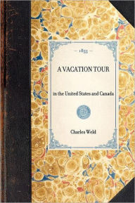 Title: Vacation Tour: in the United States and Canada, Author: Charles Richard Weld