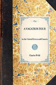 Title: Vacation Tour: in the United States and Canada, Author: Charles Richard Weld