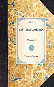 Title: Civilized America: (Volume 2), Author: Thomas Colley Grattan