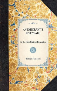 Title: Emigrant's Five Years: in the Free States of America, Author: William Hancock