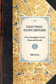 Title: Falk's Trans-Pacific Sketches: a Tour through the United States and Canada, Author: Alfred Falk