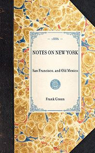 Notes on New York: San Francisco, and Old Mexico