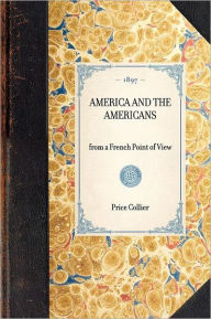 Title: America and the Americans: from a French Point of View, Author: Price Collier