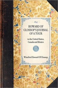 Title: Howard Of Glossop's Journal of a Tour: in the United States, Canada and Mexico, Author: Winefred