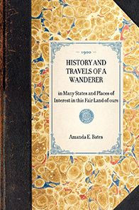 History and Travels of a Wanderer: Many States Places Interest this Fair Land ours