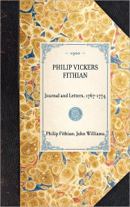 Title: Philip Vickers Fithian: Journal and Letters, 1767-1774, Author: Philip Vickers Fithian