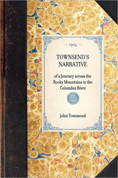 Townsend's Narrative: of a Journey across the Rocky Mountains to Columbia River