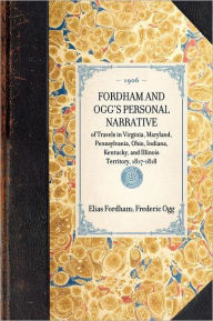 Title: Fordham and Ogg's Personal Narrative of Travels in Virginia, Maryland, Pennsylvania, Ohio, Indiana, Kentucky, and Illinois Territory, 1817-1818, Author: Frederic Ogg
