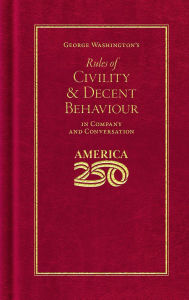 Title: George Washington's Rules of Civility and Decent Behaviour (America 250 Edition), Author: George Washington