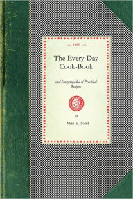 Title: Every-day Cook-book: and Encyclopedia of Practical Recipes, Author: Ms. E. Neill