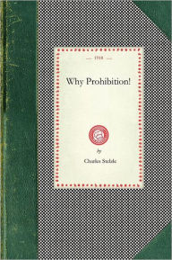 Title: Why Prohibition!, Author: Charles Stelzle
