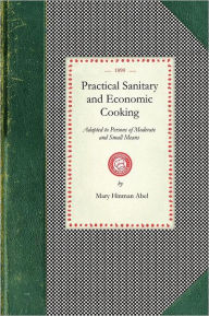 Title: Practical Sanitary and Economic Cooking, Author: Mary Abel
