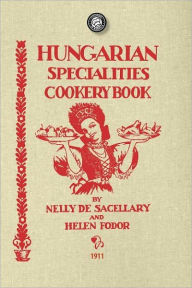 Title: Hungarian Specialties Cookery Book, Author: Nelly De Sacellary