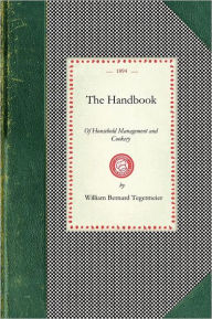 Title: Handbook of Household Management: Comp. at the Request of the School Board For London, With an Appendix of Recipes Used By the Teachers of the National School of Cookery, Author: William Bernard Tegetmeier