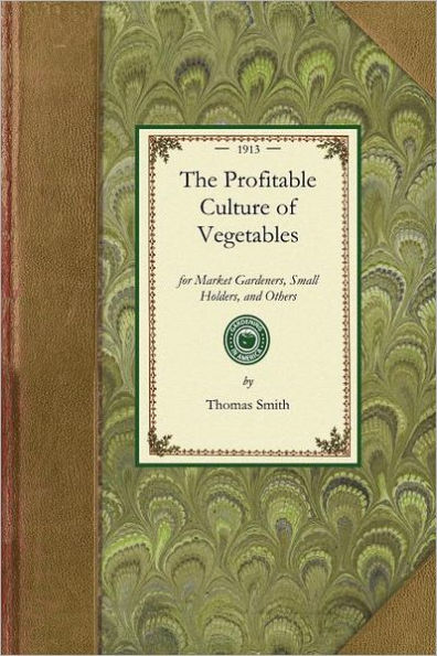 Profitable Culture of Vegetables: for Market Gardeners, Small Holders, and Others