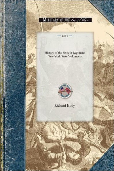 History of the Sixtieth Regiment New Yor: From the Commencement of Its Organization in July, 1861, to Its Public Reception at Ogdensburgh as a Veteran Command, January 7th, 1864