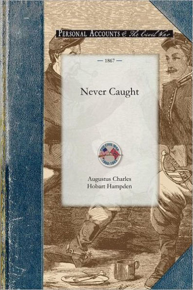 Never Caught: Personal Adventures Connected with Twelve Successful Trips in Blockade-Running During the American Civil War, 1863-1864