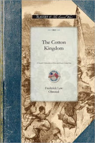 Title: Cotton Kingdom: A Traveller's Observations on Cotton and Slavery in the American Slave States. Based upon Three Former Volumes of Journeys and Investigations . Volume One, Author: Frederick Law Olmsted