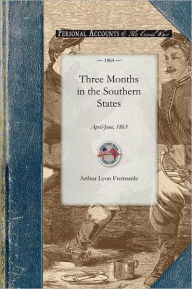 Title: Three Months in the Southern States: April-June, 1863, Author: Arthur Fremantle