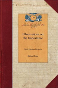 Title: Observations on the Importance of the Am: To Which Is Added, a Letter from M. Turgot ... with an Appendix Containing a Translation of the Will of M. F, Author: Richard Price