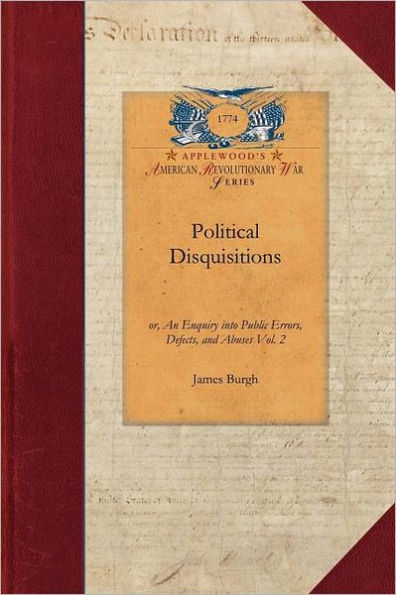 Political Disquisitions, Vol. 2: Or, an Enquiry Into Public Errors, Defects, and Abuses Vol. 2