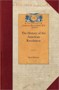 Title: History of the American Revolution Vol 1: Vol. 1, Author: David Ramsay