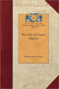 Title: The Life of Francis Marion, Author: William Simms