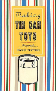 Title: Making Tin Can Toys, Author: Edward Thatcher