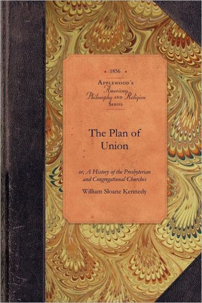 The Plan of Union: or, A History of the Presbyterian and Congregational Churches of the Western Reserve; With Biographical Sketches of the Early Missionaries