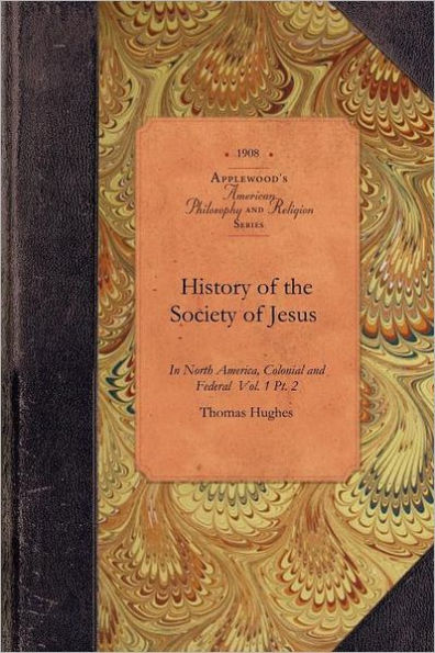 History of Society of Jesus in NA.,v1,p2: Colonial and Federal Vol. 1 Pt. 2