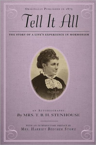 Tell It All: The story of a life's experience Mormonism: an autobiography